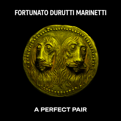 Fortunato Durutti Marinetti - A Perfect Pair