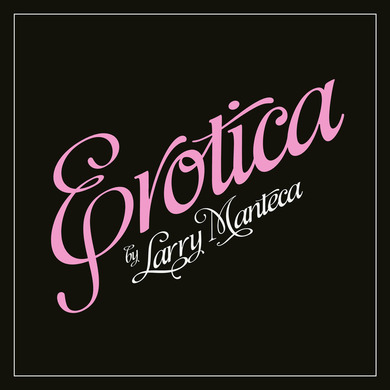 Larry Manteca - Erotica
