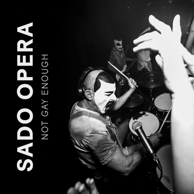 SADO OPERA - Not Gay Enough