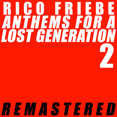 Rico Friebe - Anthems for a Lost Generation 2 (Remastered)