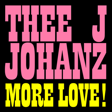 Thee J Johanz - More Love!