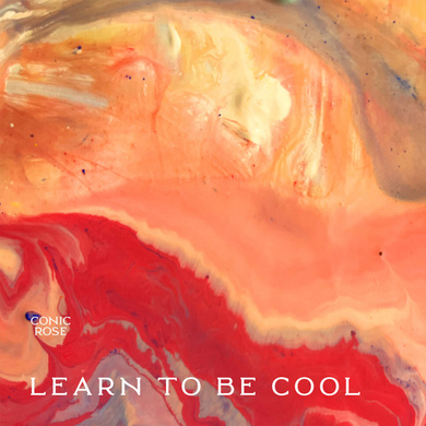 Conic Rose - Learn To Be Cool