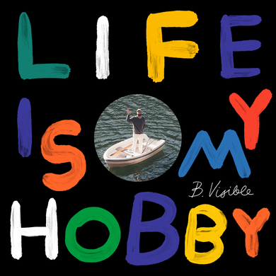 B.Visible - Life Is My Hobby