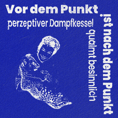 Perzeptiverdampfkesselqualmtbesinnlich - Vor dem Punkt ist nach dem Punkt