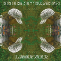 Benedikt Montiel Mathews - Electric Works