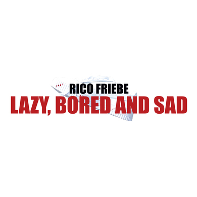 Rico Friebe - Lazy, Bored And Sad