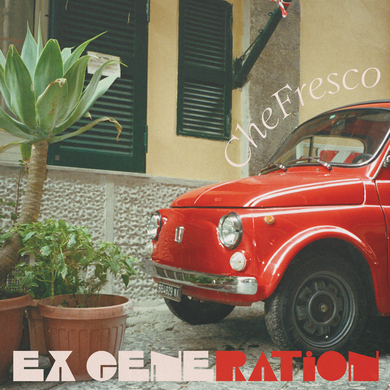 EX GENERATION - Che Fresco