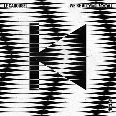 Le Carousel - We're All Gonna Hurt
