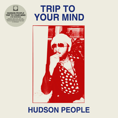 Hudson People - Trip To Your Mind (The Reworks)