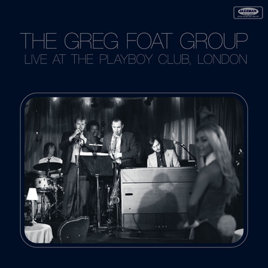 The Greg Foat Group - Live at the Playboy Club, London