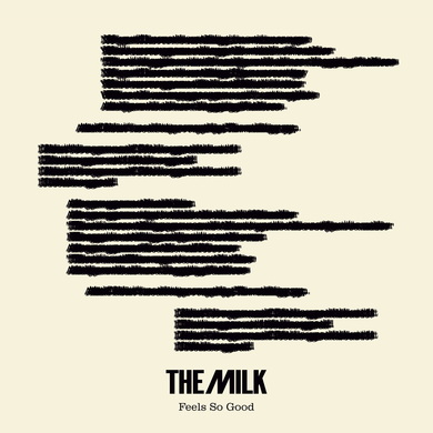 The Milk - Feels So Good