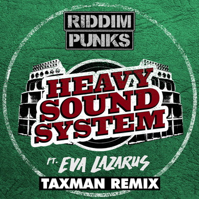 Riddim Punks, Eva Lazarus & Taxman - Heavy Sound System (Taxman Remix)