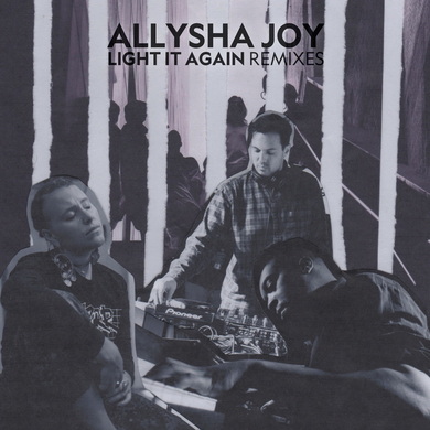 Allysha Joy - Light It Again Remixes