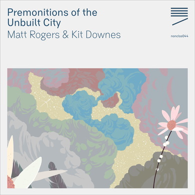 Matt Rogers & Kit Downes - Premonitions of the Unbuilt City