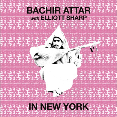 Bachir Attar & Elliott Sharp - In New York