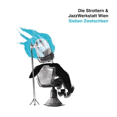 Die Strottern & JazzWerkstatt Wien - Sieben Zwetschken
