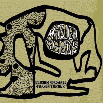 Joachim Nordwall & Aaron Turner - Malign Seeds