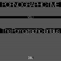 Various Artists - Pornographic-Time, Vol. I: The Pornographic-Tantalus