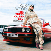 Ruby Wood - This Thing Called Life (feat. Illa J & Abstract Orchestra)