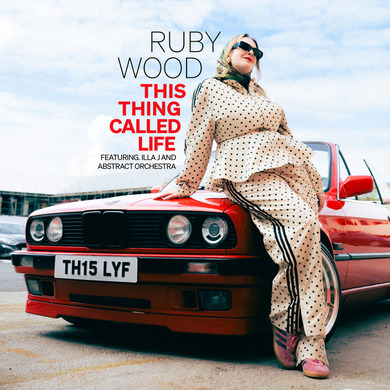 Ruby Wood - This Thing Called Life (feat. Illa J & Abstract Orchestra)