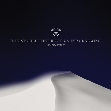 Naikavols - The Stories That Root Us into Knowing