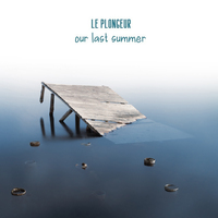 Le Plongeur - Our Last Summer