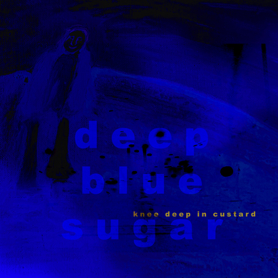 Knee Deep In Custard - Deep Blue Sugar