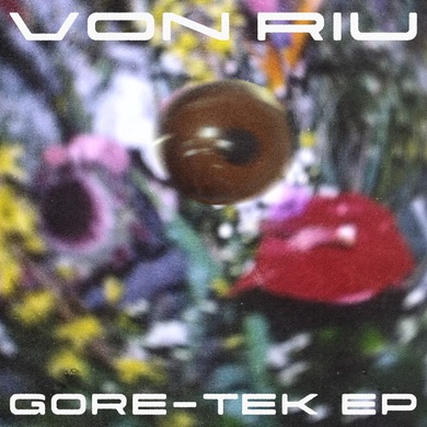 Von Riu - Gore-Tek EP