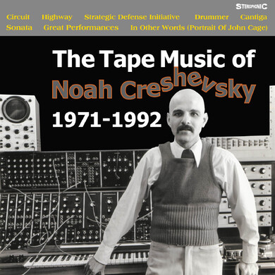 Noah Creshevsky ノア・クレシェフスキー - The Tape Music of Noah Creshevsky, 1971-92