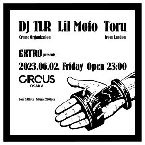 EXTRO presents  DJ : DJ TLR (Creme Organization), Lil Mofo, Toru from London
