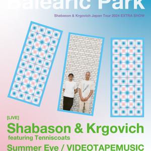 Balearic Park 〜Shabason & Krgovich Japan Tour 2024 EXTRA SHOW〜