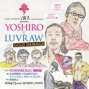 LOS APSON? 30TH ANNIVERSARY Presents YOSHIROとLUVRAW with GOLD DAMAGE