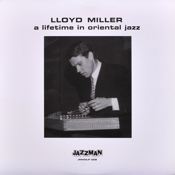LLOYD MILLER - A Lifetime In Oriental Jazz
