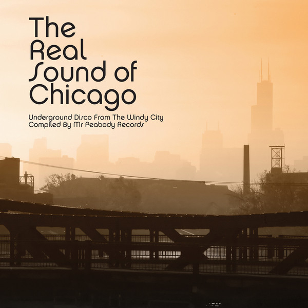 Various - - The Real Sound Of Chicago - Underground Disco From The Windy City