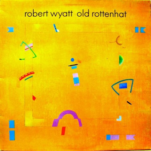 Robert Wyatt - Old Rottenhat 【DELUXE EDITION】 : LP+CD