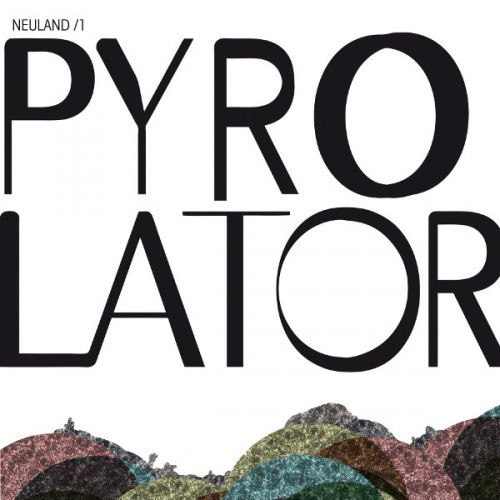 Pyrolator - Neuland / 1
