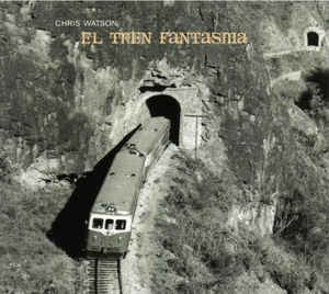 Chris Watson - El Tren Fantasma : CD