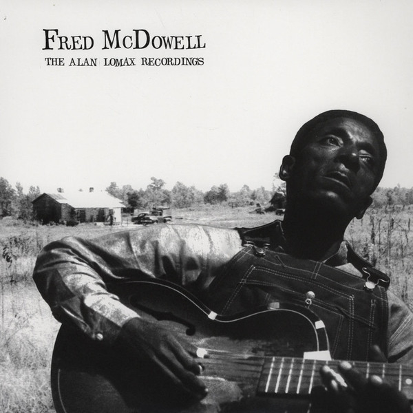 Fred Mcdowell - The Alan Lomax Recordings