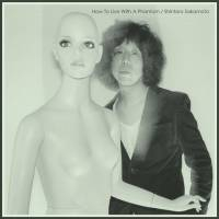 坂本慎太郎（shintaro Sakamoto） - 幻とのつきあい方 -How To Live With A Phantom-