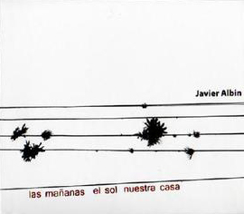 Javier Albin - Las Mananas El Sol Nuestra Casa : CD