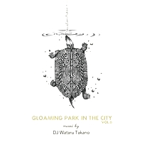 DJ Wataru Takano - Gloaming Park In The City Vol. 6 : CD-R