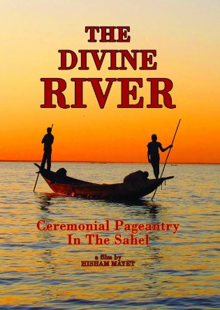 Hisham Mayet - The Divine River: Ceremonial Pageantry In The Sahel : DVD