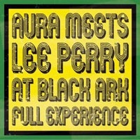 Aura Meets Lee Perry - At Black Ark : Full Experience : 12inch