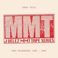 Jorge Velez - MMT Tape Series - Home Recordings 1996 - 1999 : 2LP