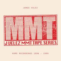 Jorge Velez - MMT Tape Series - Home Recordings 1996 - 1999