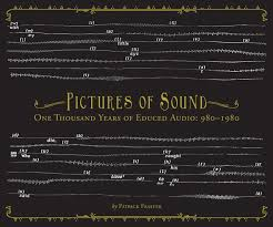 Patrick Feaster - Pictures of Sound: One Thousand Years of Educed Audio: 980-1980