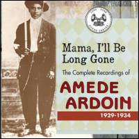 Amede Ardoin - Mama, I'll Be Long Gone : ２CD