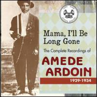 Amede Ardoin - Mama, I'll Be Long Gone