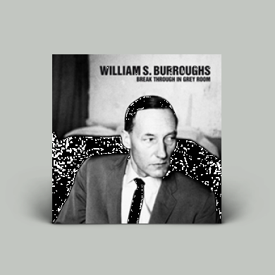 William S.Burroughs - Break Through In Grey Room | NEWTONE