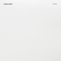 Harold Budd - Perhaps